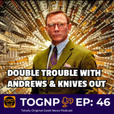 EP 46: Double Trouble With Andrews and Knives Out