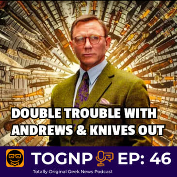 EP 46: Double Trouble With Andrews and Knives Out