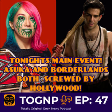 EP 47: Asuka Screwed At WrestleMania; Borderlands Screwed At Plot!