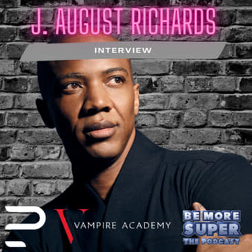 Vampire Academy - J. August Richard’s joins the show to chat about playing Victor Dashkov