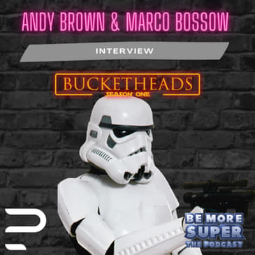 Bucketheads - A Star Wars Story - Andy Brown &amp; Marco Bossow joins us to chat about this Epic Series.