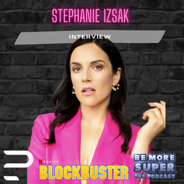 Stephanie Izsak joins us to chat about her new Netflix show Blockbuster!