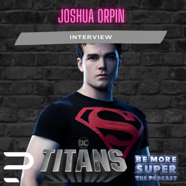 Joshua Orpin aka Superboy from DC’s Titans joins us to talk Season 4 and more!