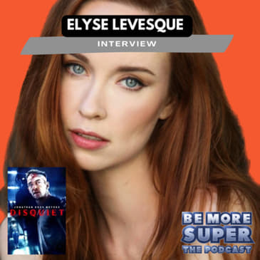 Elyse Levesque joins us to chat about her new Movie Disquiet!