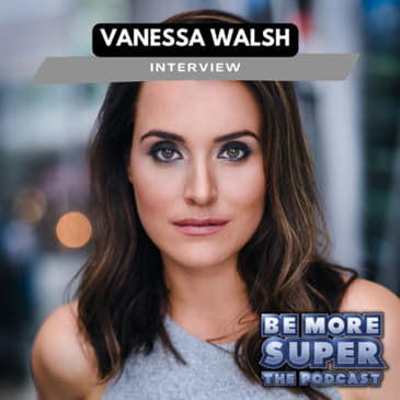 Spotlight Series: Vanessa Walsh - Navigating the Actor’s Odyssey on Be More Super