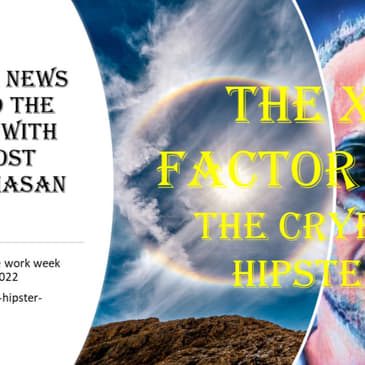 The X-Factor with the Crypto Hipster, Episode 4 (9-5 through 9-9, 2022)