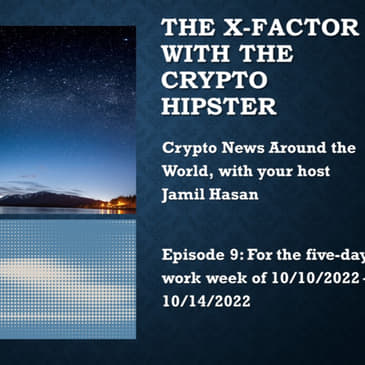 The X-Factor with the Crypto Hipster, Episode 9, for 10/10/2022 - 10/14/2022