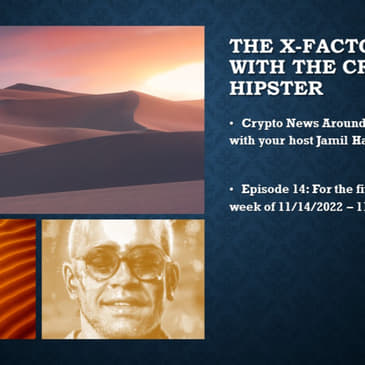The X-Factor with the Crypto Hipster, Episode 14, 11-14-2022 to 11-18-2022