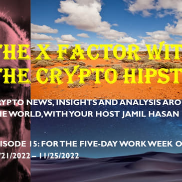 The X-Factor with the Crypto Hipster, Episode 15, week ending 11-25-2022