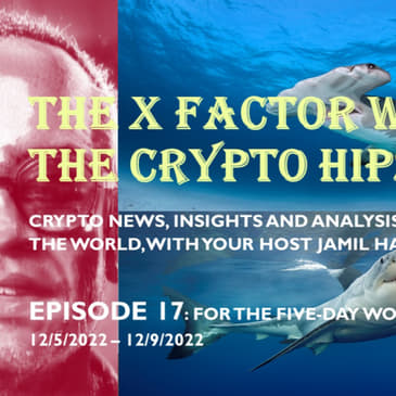The X-Factor with the Crypto Hipster, Episode 17, for the week 12/05/2022 through 12/09/2022