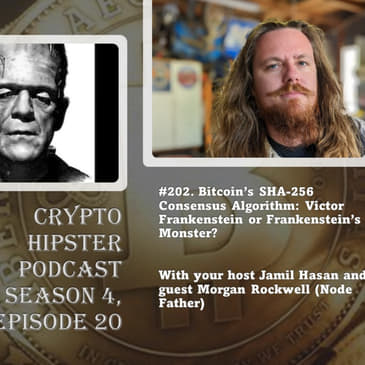Bitcoin’s SHA-256 Consensus Algorithm: Victor Frankenstein or Frankenstein’s Monster? With Morgan Rockwell.