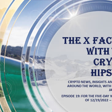 The X-Factor with the Crypto Hipster, Episode 19, week ending 12232022