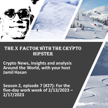 The X-Factor with the Crypto Hipster #27 (Season 2, Episode 7), week ending 02/17/2023