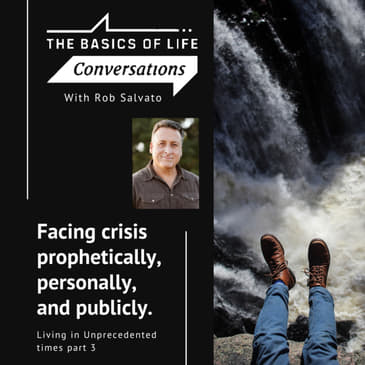 Facing crisis prophetically, personally, and publicly. - Living in Unprecedented times part 3
