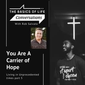 You Are A Carrier Of Hope - Living in Unprecedented times part 5