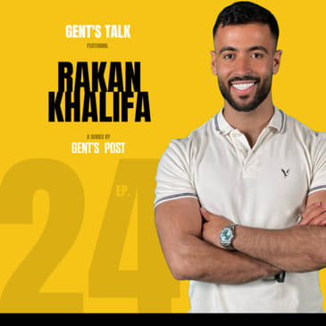 Gent's Talk podcast - Ep. 24: Hustle Mentality &amp; Becoming a Self-Made Millionaire with Rakan Khalifa