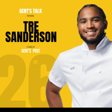 Gent's Talk podcast - Ep. 26: Becoming Canada's First Black Top Chef with Tre Sanderson