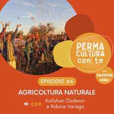 Agricoltura naturale - con Kutluhan Özdemir e Rubina Varago