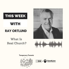 Ray Ortlund - What is REAL Church?