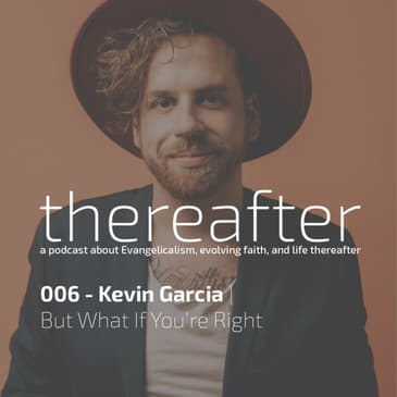 006 - Kevin Garcia | But What If You’re Right