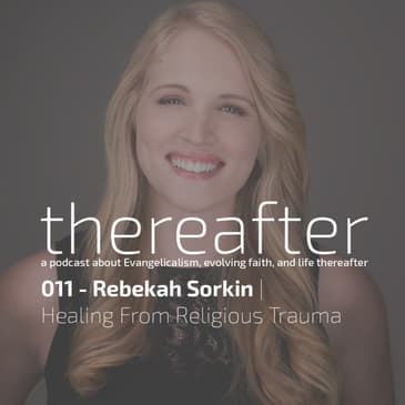 011 - Rebekah Sorkin | Healing From Religious Trauma