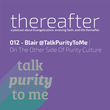 012 - Blair @TalkPurityToMe | On The Other Side Of Purity Culture