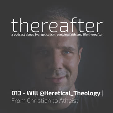 013 - Will @Heretical_Theology | From Christian to Atheist