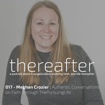 017 - Meghan Crozier | Authentic Conversations on Faith Through ThePursuingLife