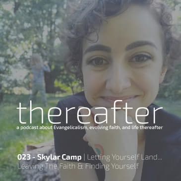 023 - Skylar Camp | Letting Yourself Land... Leaving The Faith & Finding Yourself