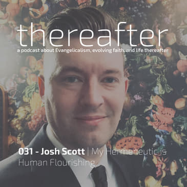 031 - Josh Scott | My Hermeneutic is Human Flourishing