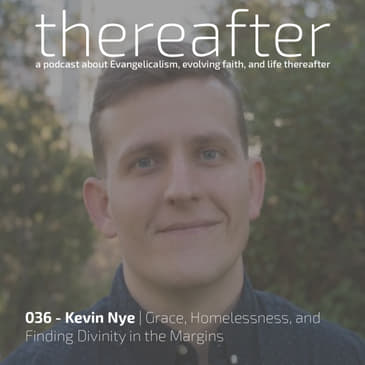 036 - Kevin Nye | Grace, Homelessness, and Finding Divinity in the Margins