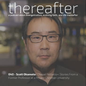040 - Scott Okamoto | Chapel Probation: Stories From a Former Professor at a Private Christian University