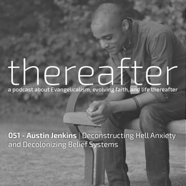 051 - Austin Jenkins | Deconstructing Hell Anxiety and Decolonizing Belief Systems