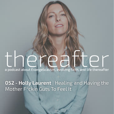 052 - Holly Laurent | Healing and Having the Mother F*ckin Guts To Feel It