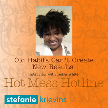 Old Habits Can't Create New Results with Tedra White
