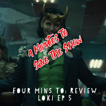 Four Mins To: Review Loki Ep 5