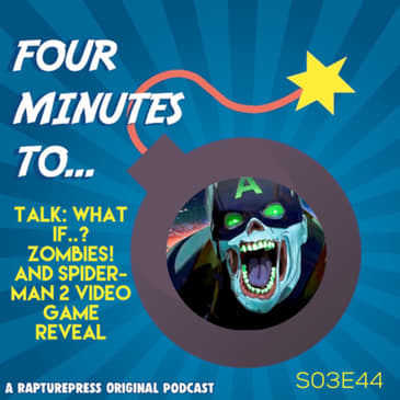 Four Mins To Talk: Marvel’s What If..? And Sony’s Spider-Man 2 video game!