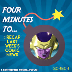 Four Mins To: : Recap Last Week’s Comic News