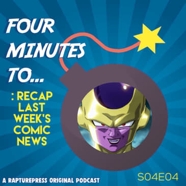 Four Mins To: : Recap Last Week’s Comic News