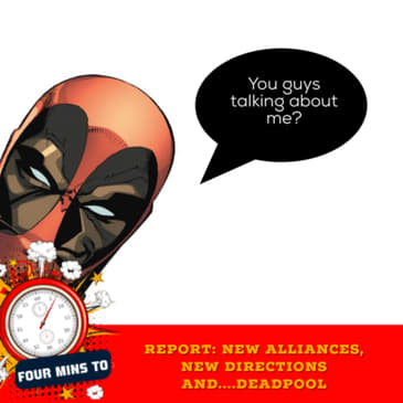 Report: New alliances, new directions and….Deadpool