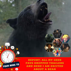 Report: All my geek favs dropped trailers and here I am, excited about a bear.