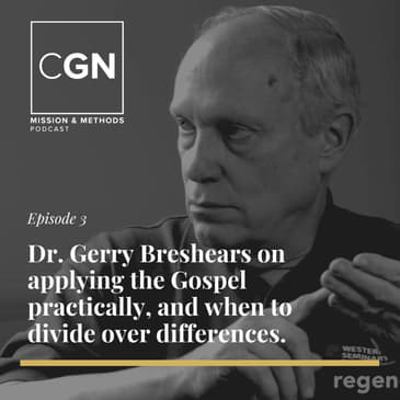 Dr. Gerry Breshears on applying the gospel practically and learning when to divide from differing Christian ministries