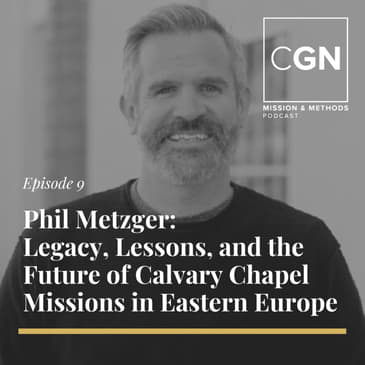 Legacy, Lessons and the Future of Calvary Chapel Missions in Eastern Europe