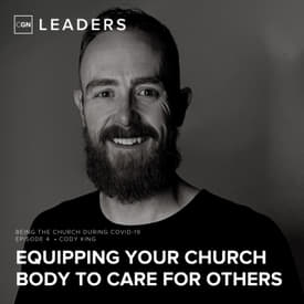Equipping Your Church Body to Care For Others - Covid-19 Strategies with Cody King