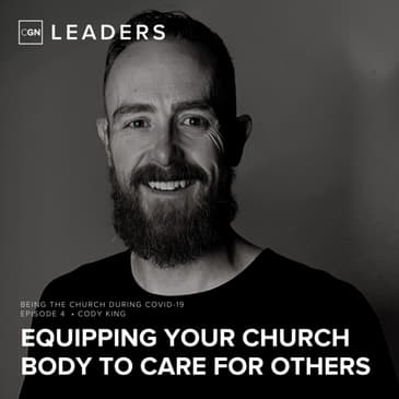 Equipping Your Church Body to Care For Others - Covid-19 Strategies with Cody King