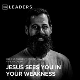 Nate Holdridge: Jesus sees you in your weakness.
