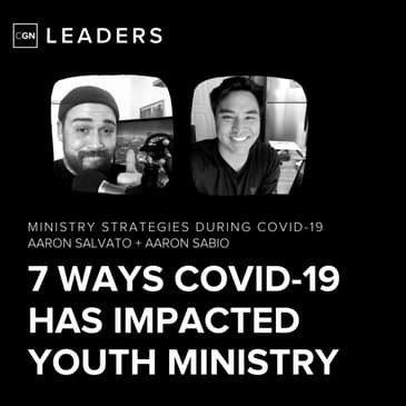 7 Ways Covid-19 Has Impacted Youth Ministry (With Aaron Sabio)
