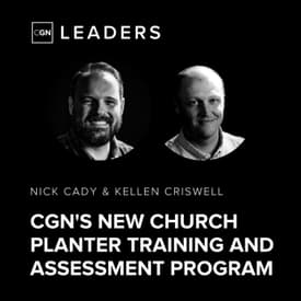 CGN Church Planting Training and Assessment Program - with Nick Cady