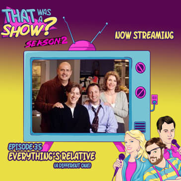 Everything’s Relative (1999) - Not a mistake, a different show!