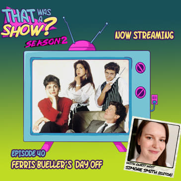 BadAptation Series: Ferris Bueller starring Jennifer Aniston - with guest Simone Smith